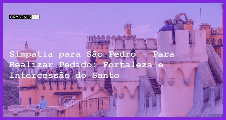 Simpatia para São Pedro - Para Realizar Pedido: Fortaleza e Intercessão do Santo - Simpatia PARA SÃO PEDRO - PARA REALIZAR PEDIDO