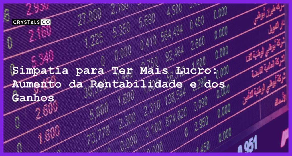 Simpatia para Ter Mais Lucro: Aumento da Rentabilidade e dos Ganhos - Simpatia PARA TER MAIS LUCRO