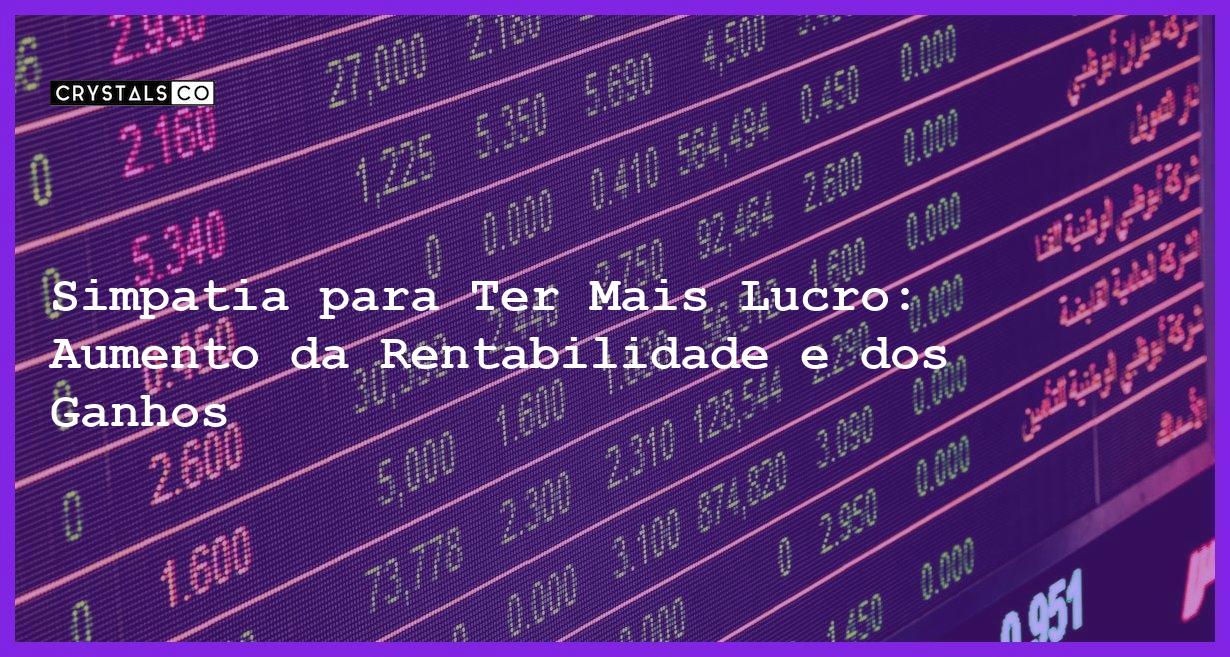 Simpatia para Ter Mais Lucro: Aumento da Rentabilidade e dos Ganhos - Simpatia PARA TER MAIS LUCRO