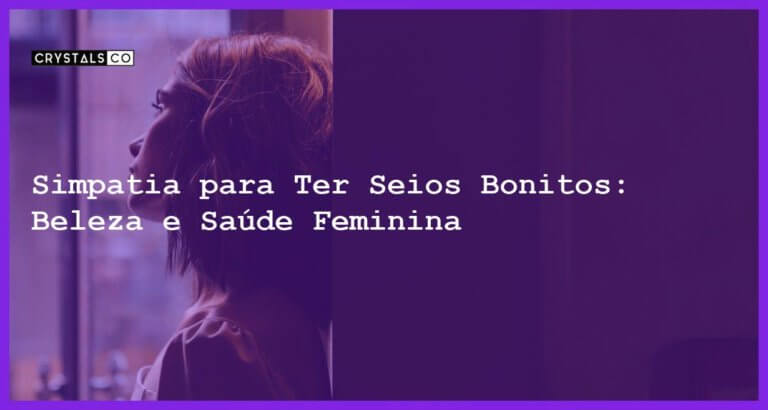 Simpatia para Ter Seios Bonitos: Beleza e Saúde Feminina - Simpatia PARA TER SEIOS BONITOS