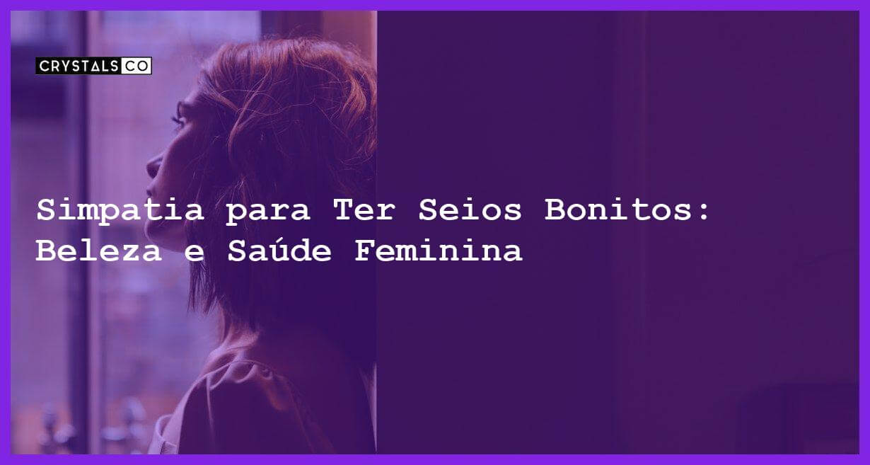 Simpatia para Ter Seios Bonitos: Beleza e Saúde Feminina - Simpatia PARA TER SEIOS BONITOS