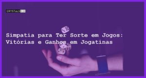 Simpatia para Ter Sorte em Jogos: Vitórias e Ganhos em Jogatinas - Simpatia PARA TER SORTE EM JOGOS