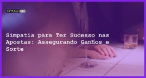 Simpatia para Ter Sucesso nas Apostas: Assegurando Ganhos e Sorte - Simpatia PARA TER SUCESSO NAS APOSTAS