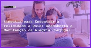 Simpatia para Encontrar a Felicidade a Dois: Descoberta e Manutenção da Alegria Conjugal - Simpatia para Encontrar a Felicidade a Dois