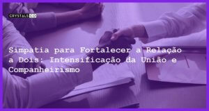 Simpatia para Fortalecer a Relação a Dois: Intensificação da União e Companheirismo - Simpatia para Fortalecer a Relação a Dois