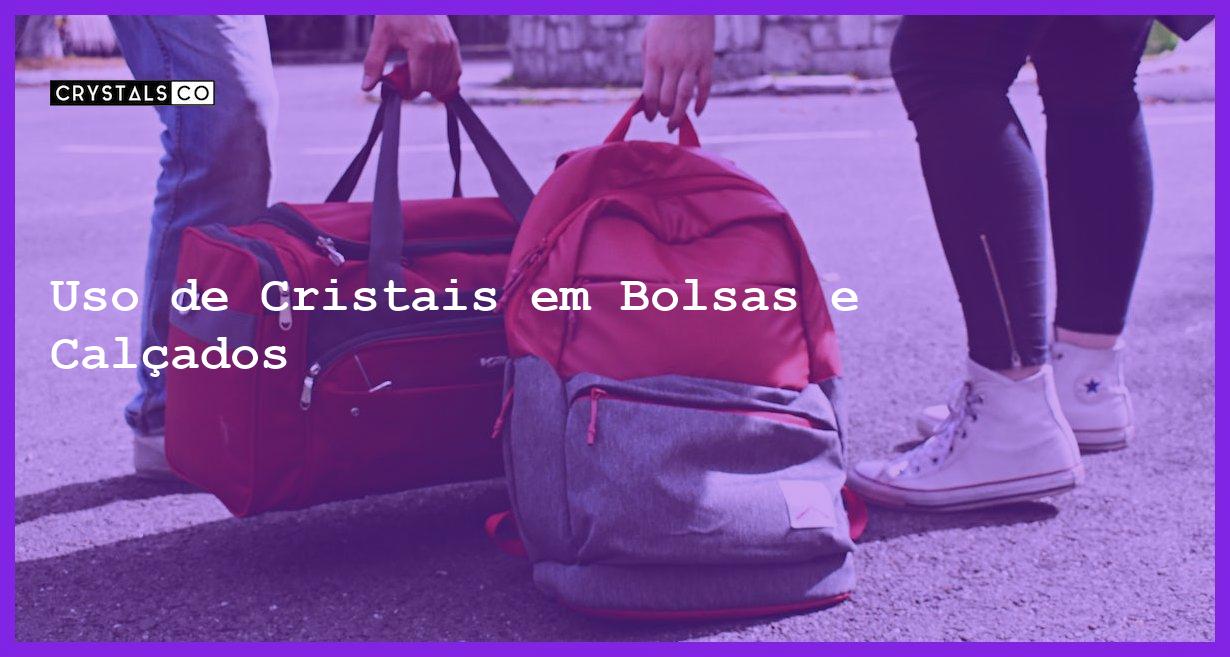 Uso de Cristais em Bolsas e Calçados - Uso de Cristais em Bolsas e Calçados