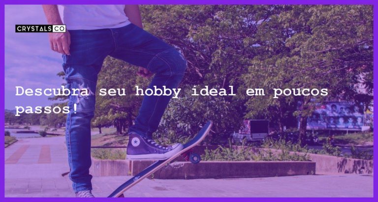 Descubra seu hobby ideal em poucos passos! - afinal qual e o seu hobby