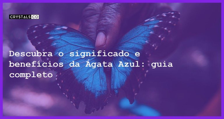 Descubra o significado e benefícios da Ágata Azul: guia completo - agata azul significado