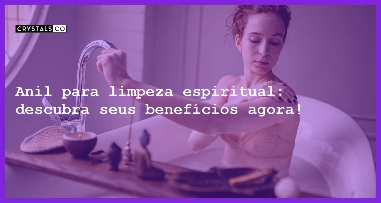 Anil para limpeza espiritual: descubra seus benefícios agora! - anil para limpeza espiritual