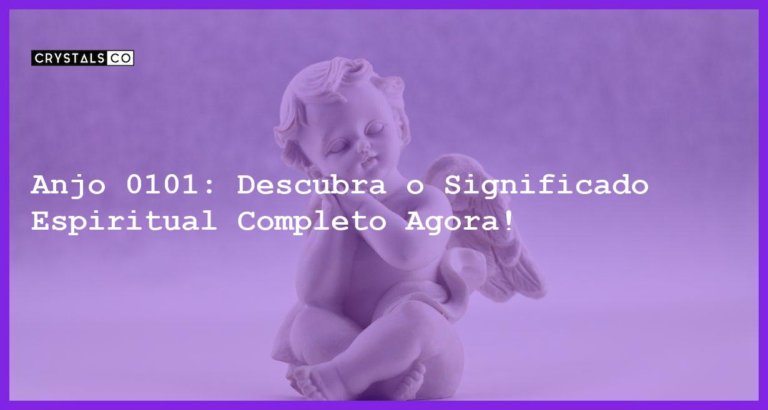 Anjo 0101: Descubra o Significado Espiritual Completo Agora! - anjo 0101