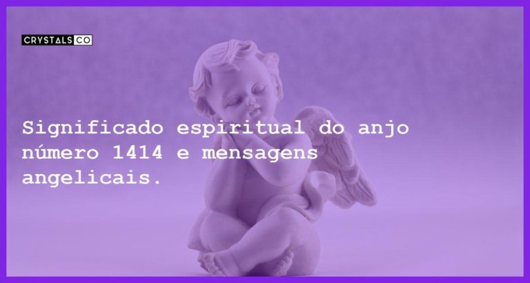 Significado espiritual do anjo número 1414 e mensagens angelicais. - anjo 1414