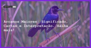 Arcanos Maiores: Significado, Cartas e Interpretação. Saiba mais! - arcanos maiores