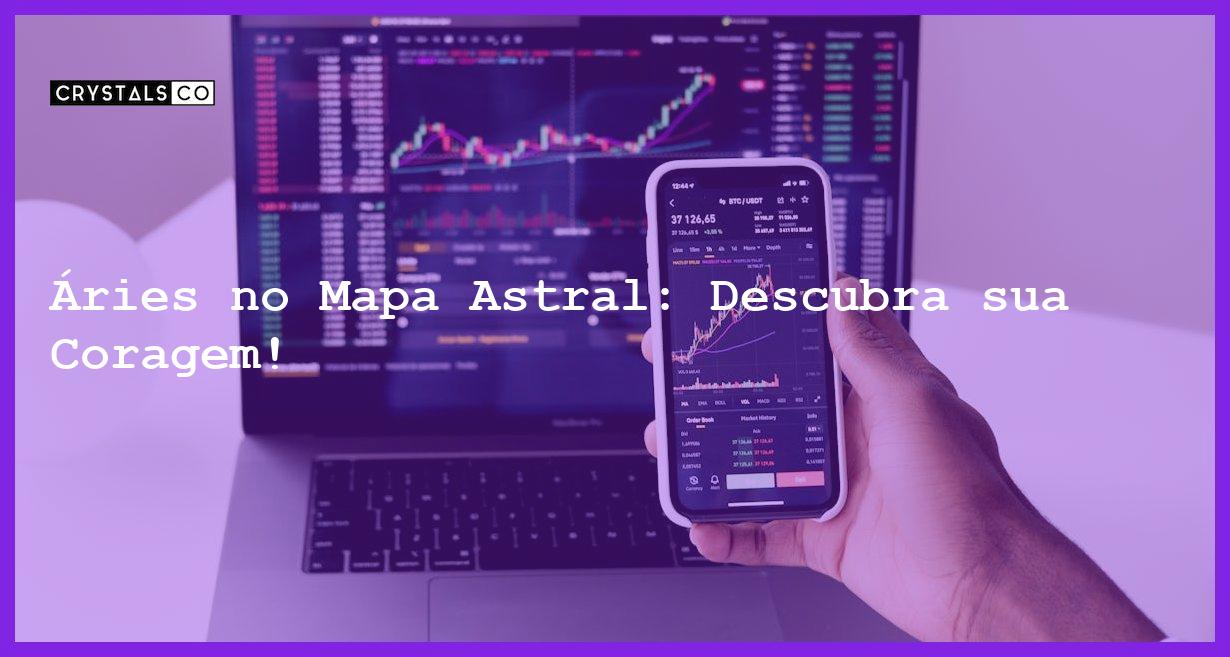 Áries no Mapa Astral: Descubra sua Coragem! - aries no mapa astral