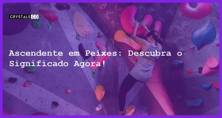 Ascendente em Peixes: Descubra o Significado Agora! - ascendente em peixes