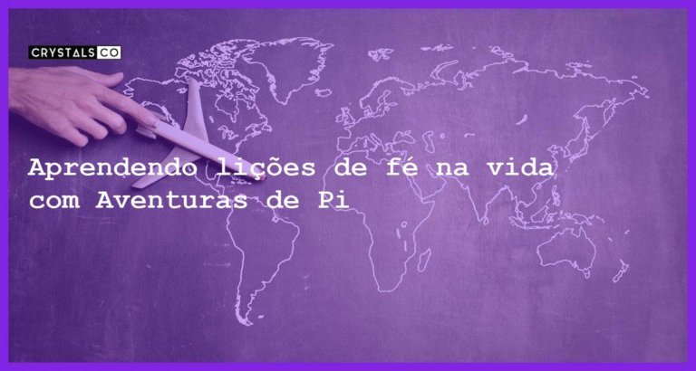 Aprendendo lições de fé na vida com Aventuras de Pi - aventuras de pi e licao sobre fe na vida