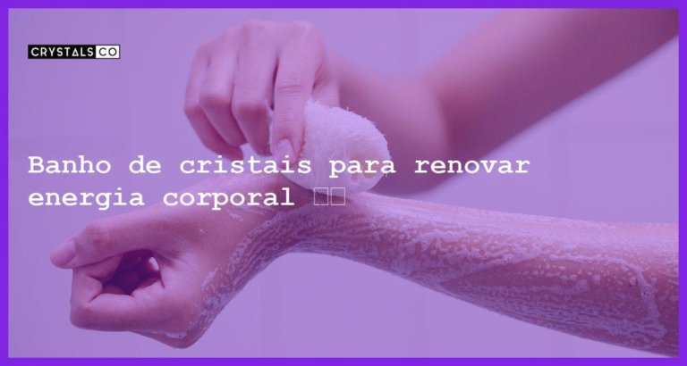 Banho de cristais para renovar energia corporal 💎💦 - banho tirar desanimo corpo