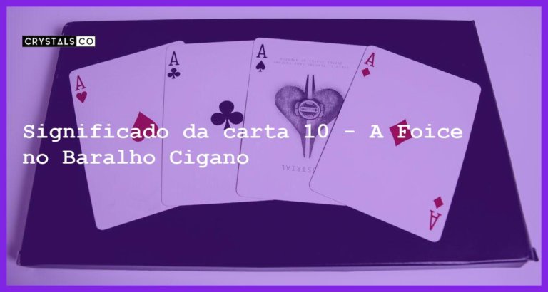 Significado da carta 10 - A Foice no Baralho Cigano - baralho cigano significado da carta 10 foice