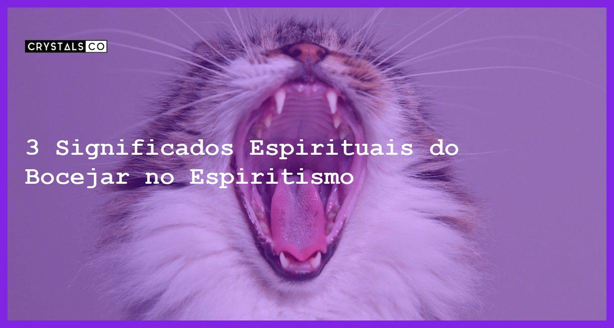 3 Significados Espirituais do Bocejar no Espiritismo - bocejar muito no espiritismo