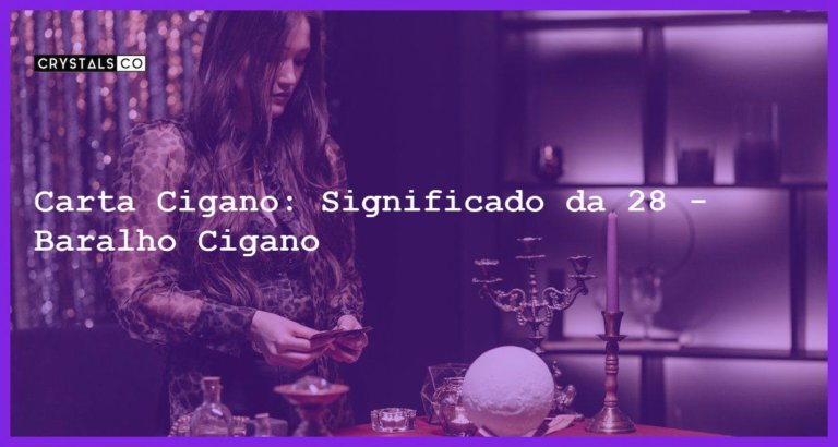 Carta Cigano: Significado da 28 - Baralho Cigano - carta cigano baralho cigano