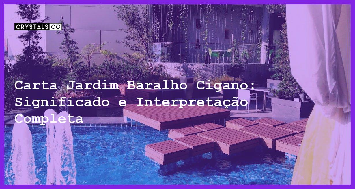 Carta Jardim Baralho Cigano: Significado e Interpretação Completa - carta jardim baralho ciigano