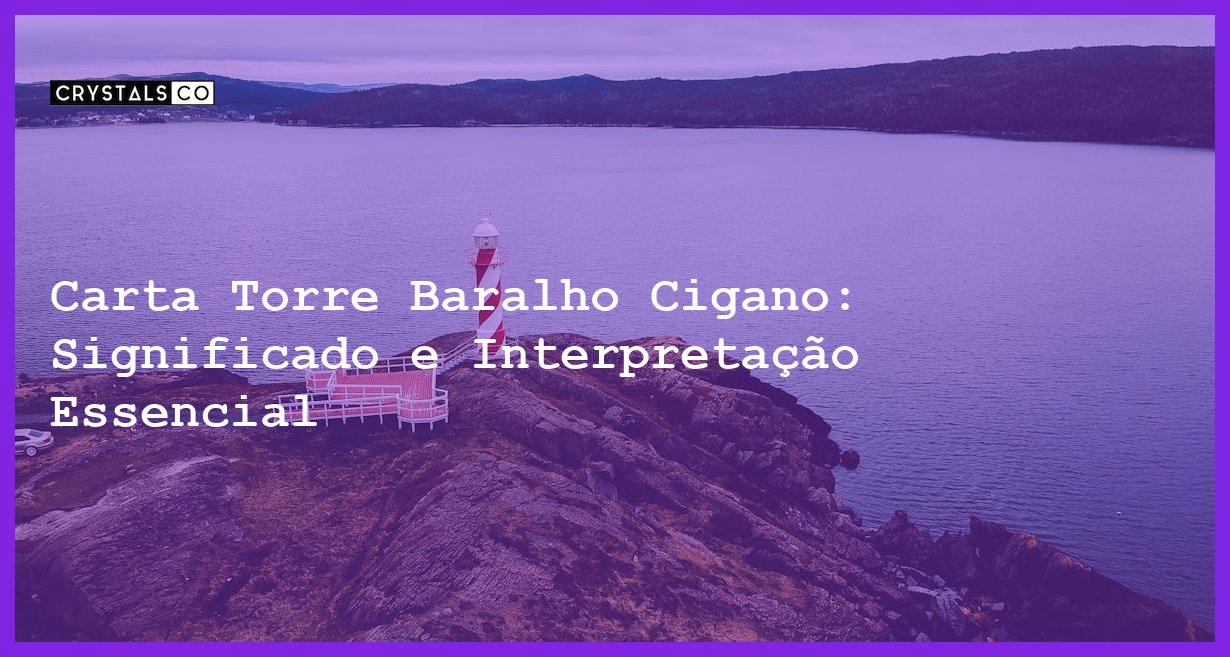 Carta Torre Baralho Cigano: Significado e Interpretação Essencial - carta torre baralho cigano