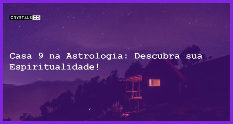 Casa 9 na Astrologia: Descubra sua Espiritualidade! - casa 9 na astrologia