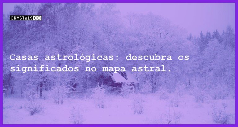 Casas astrológicas: descubra os significados no mapa astral. - casas astrologicas