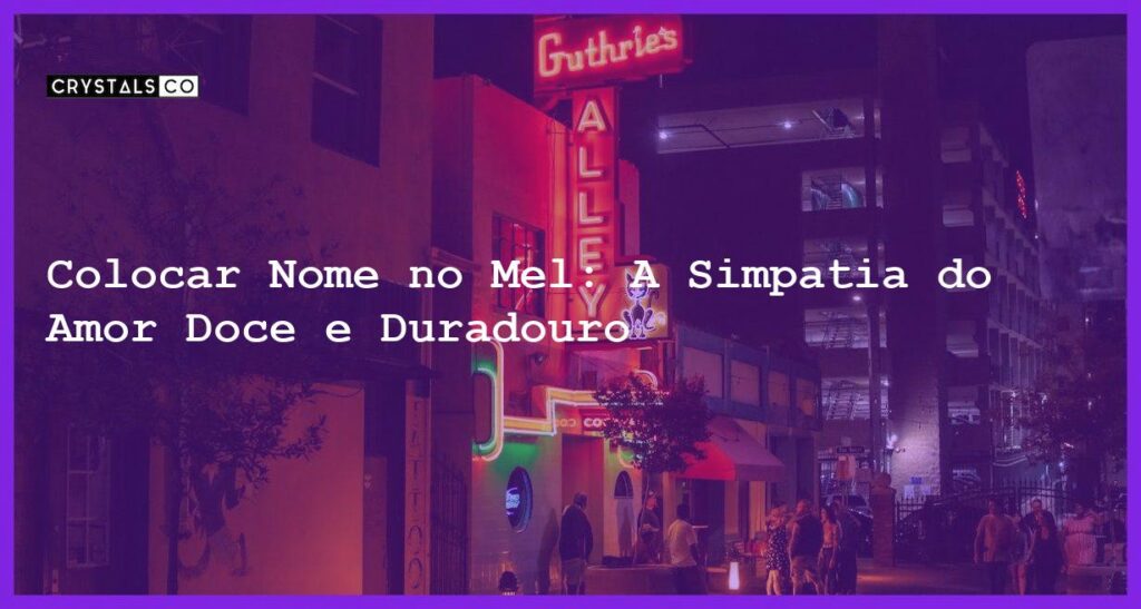 Colocar Nome no Mel: A Simpatia do Amor Doce e Duradouro - colocar nome no mel
