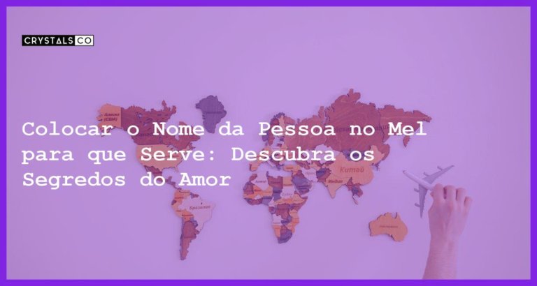 Colocar o Nome da Pessoa no Mel para que Serve: Descubra os Segredos do Amor - colocar o nome da pessoa no mel para que serve