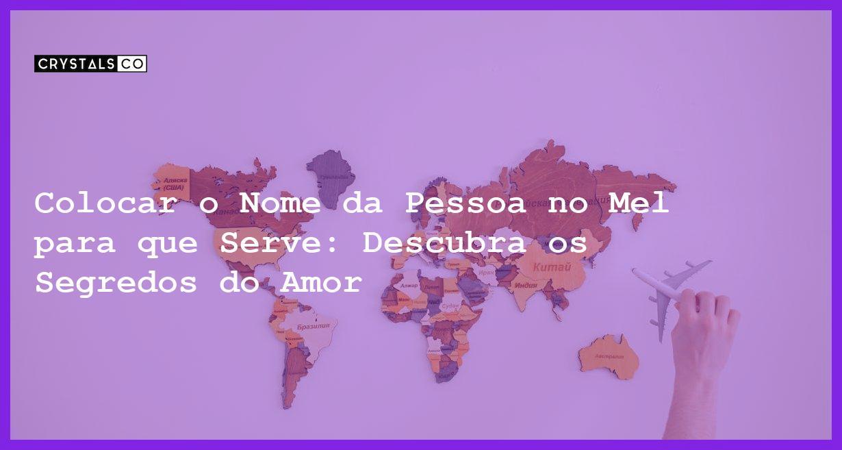 Colocar o Nome da Pessoa no Mel para que Serve: Descubra os Segredos do Amor - colocar o nome da pessoa no mel para que serve