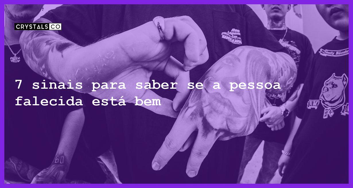 7 sinais para saber se a pessoa falecida está bem - como saber se a pessoa que morreu esta bem