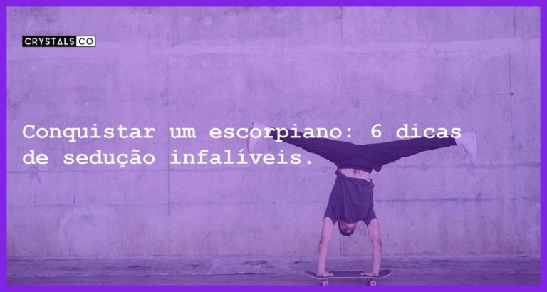 Conquistar um escorpiano: 6 dicas de sedução infalíveis. - conquistar um escorpiano