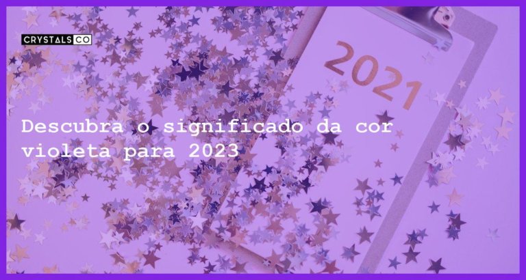 Descubra o significado da cor violeta para 2023 - cor do ano 2023