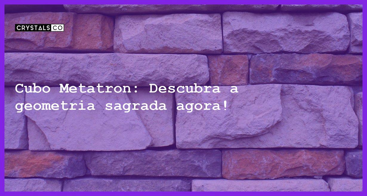 Cubo Metatron: Descubra a geometria sagrada agora! - cubo metatron