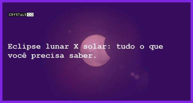 Eclipse lunar X solar: tudo o que você precisa saber. - eclipse lunar x solar