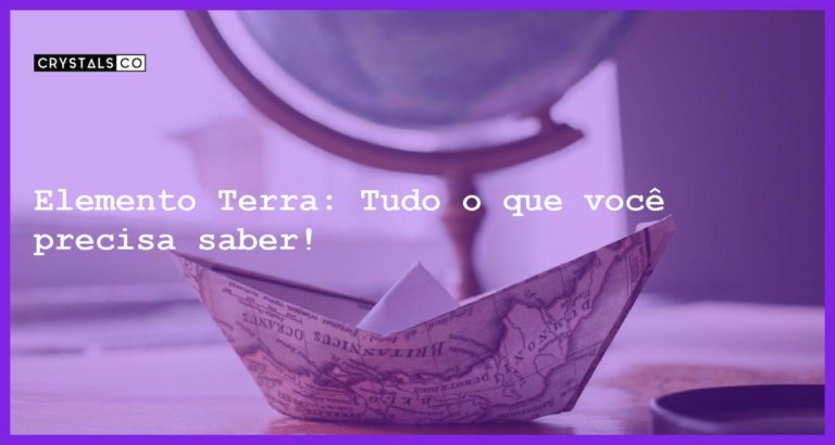 Elemento Terra: Tudo o que você precisa saber! - elemento terra