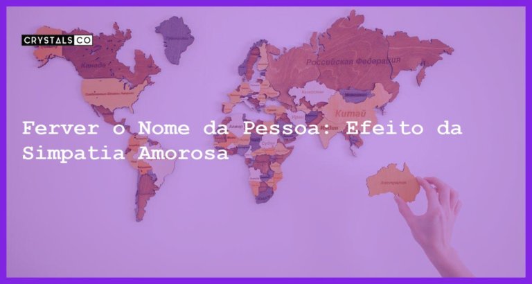 Ferver o Nome da Pessoa: Efeito da Simpatia Amorosa - ferver o nome da pessoa