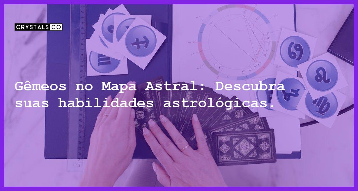 Gêmeos no Mapa Astral: Descubra suas habilidades astrológicas. - gemeos no mapa astral