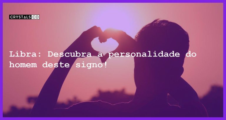 Libra: Descubra a personalidade do homem deste signo! - homem signo libra