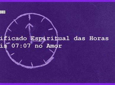 Significado Espiritual das Horas Iguais 07:07 no Amor - horas iguais 07 07