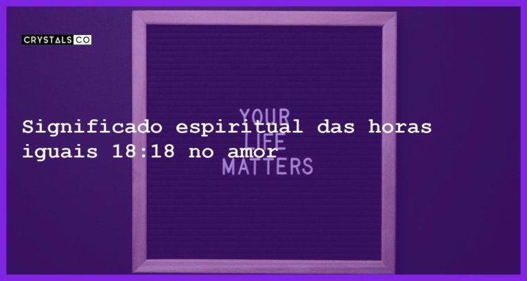 Significado espiritual das horas iguais 18:18 no amor - horas iguais 18 18