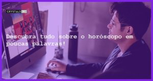 Descubra tudo sobre o horóscopo em poucas palavras! - horoscopo o que e quando surgiu e como funciona