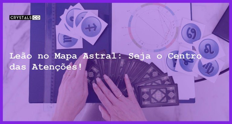 Leão no Mapa Astral: Seja o Centro das Atenções! - leao no mapa astral