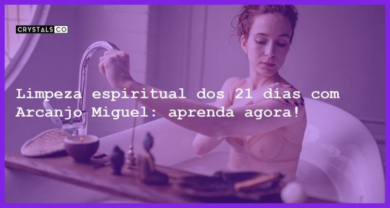 Limpeza espiritual dos 21 dias com Arcanjo Miguel: aprenda agora! - limpeza espiritual 21 dias arcanjo miguel