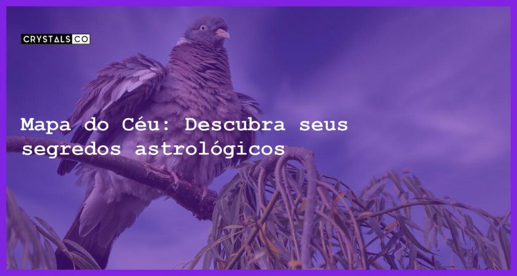 Mapa do Céu: Descubra seus segredos astrológicos - mapa do ceu