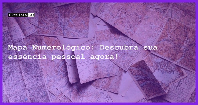 Mapa Numerológico: Descubra sua essência pessoal agora! - mapa numerologico