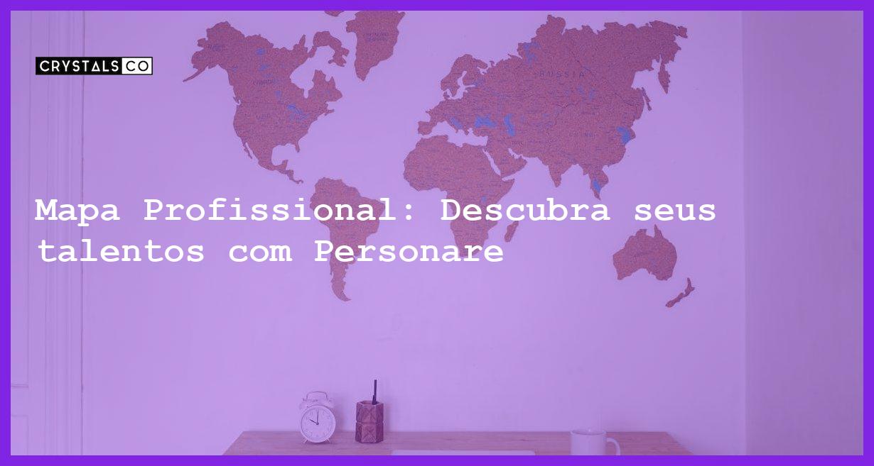 Mapa Profissional: Descubra seus talentos com Personare - mapa profissional