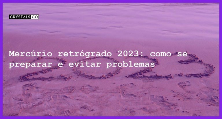 Mercúrio retrógrado 2023: como se preparar e evitar problemas - mercurio retrogrado 2023