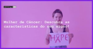 Mulher de Câncer: Descubra as características do seu signo! - mulher signo cancer