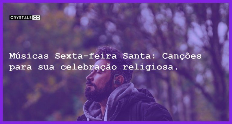 Músicas Sexta-feira Santa: Canções para sua celebração religiosa. - musicas sexta feira santa